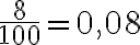  \frac{8}{100} = 0,08 