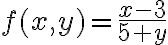 f(x,y)=\frac{x-3}{5+y}