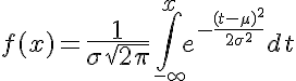  \large f(x)={\Large\frac1{\sigma\sqrt{2\pi}}} \int_{\small-\infty}^xe^{-\small\frac{(t-\mu)^2}{2\sigma^2}}dt 