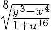 \sqrt[8]{\frac{y^3-x^4}{1+u^{16}}}