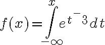  f(x)=\int_{-\infty}^x e^{t^-3}dt 
