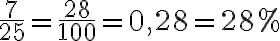 \frac {7}{25} = \frac {28}{100} = 0,28 = 28% 